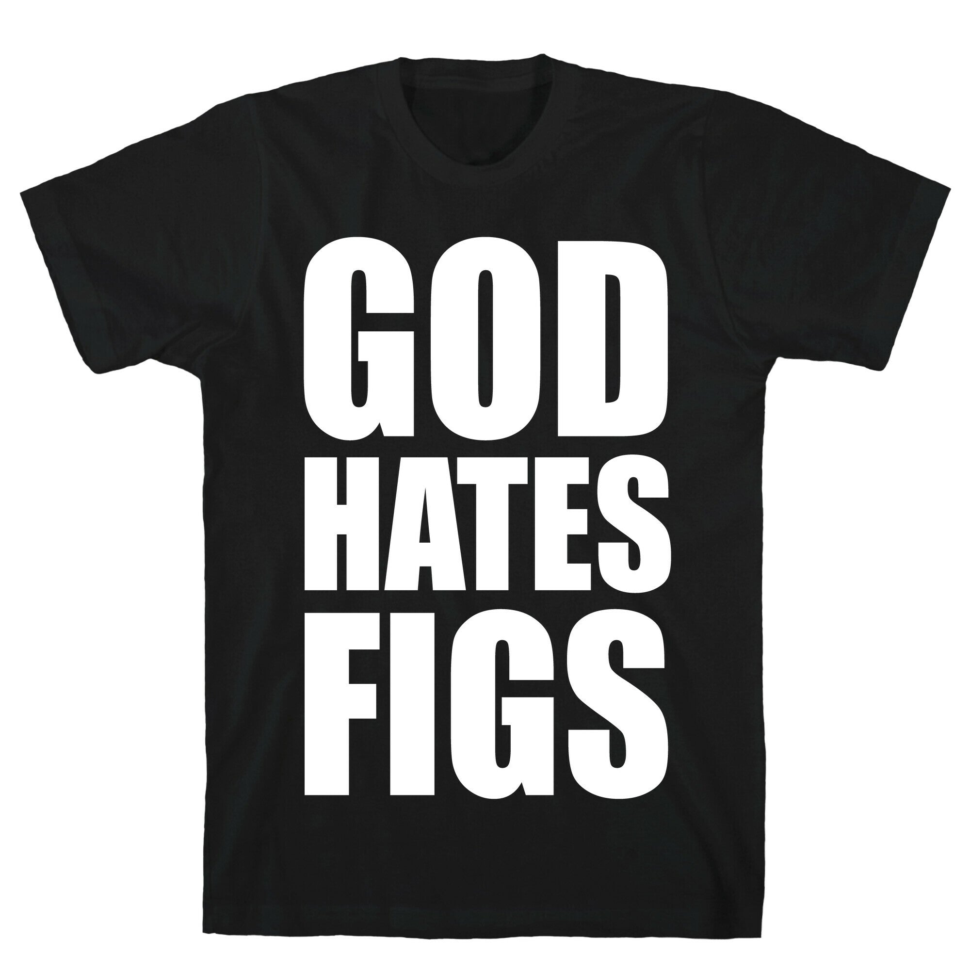 God Hates Figs T-Shirt